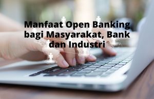 Manfaat Open Banking bagi Konsumen untuk Mengelola Keuangan: Revolusi dalam Genggaman Anda