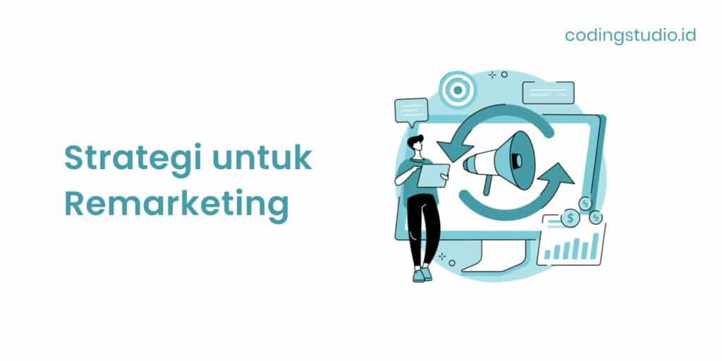Strategi Remarketing Untuk Mengejar Calon Pembeli Potensial Panduan Lengkap Untuk Konversi Maksimal